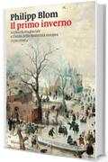 Il primo inverno: La piccola era glaciale e l’inizio della modernità europea (1570-1700)