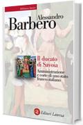 Il ducato di Savoia: Amministrazione e corte di uno stato franco-italiano