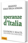 Speranze d'Italia: Illusioni e realtà nella storia dell'Italia unita (Biblioteca storica)