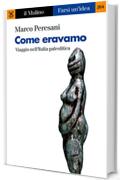 Come eravamo: Viaggio nell'Italia paleolitica (Farsi un'idea)