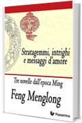 Stratagemmi, intrighi e messaggi d’amore: Tre novelle dall’epoca Ming