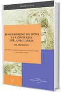 Boncompagno da Signa e la disgrazia della vecchiaia nel Medioevo: Introduzione, traduzione italiana con testo latino a fronte a cura di Paolo Garbini (medi@evi. digital medieval folders)