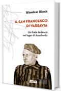 Il San Francesco di Varsavia: Un frate tedesco nel lager di Auschwitz