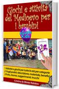 Giochi e attività del Medioevo per i bambini: Immergetevi nella storia con vostro figlio! (eGuide Kids Vol. 5)