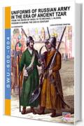 Uniforms of Russian Army in the era of ancient Tzar : From the Reign of Vasili IV to Michael I, Alexis, Feodor III during the XVII th century (Soldiers, Weapons & Uniforms 600 Vol. 4)