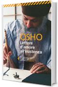 Lettere d'amore all'esistenza: 150 messaggi personali scritti da Osho resi universali dallo Spirito del Tempo