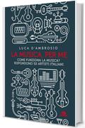 La musica per me: Come funziona la musica? Rispondono 50 artisti italiani