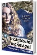 Incantesimi e ingranaggi - Steampunk Chronicles (eLit)