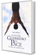 La via del guerriero di pace. Un libro che cambia la vita