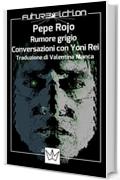 Rumore grigio - Conversazioni con Yoni Rei (Future Fiction Vol. 26)