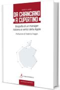 Da Chianciano a Cupertino: Biografia di un manager italiano ai vertici della Apple (Business Partner)