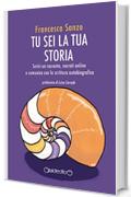 Tu sei la tua storia: Scrivi un racconto, narrati online e comunica con la scrittura autobiografica (Fuoricollana)