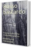 Rosso bastardo: Poesia maledetta maledetta poesia