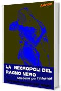 LA NECROPOLI DEL RAGNO NERO: discesa per l'inferno