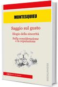 Saggio sul gusto: Elogio della sincerità ; Sulla considerazione e sulla reputazione