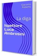 Ispettore Capo Luca Ambrosini: La diga