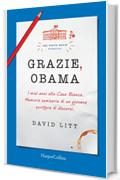 Grazie, Obama: I miei anni alla Casa Bianca. Memorie semiserie di un giovane scrittore di discorsi