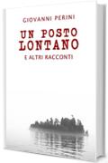 Un Posto Lontano: E altri racconti