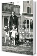 Donna Rachele mia nonna. La moglie di Benito Mussolini (RITRATTI)