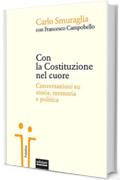 Con la Costituzione nel cuore: Conversazioni su storia, memoria e politica