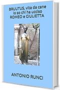 BRUUTUS, vita da cane Io so chi ha ucciso ROMEO e GIULIETTA (200)