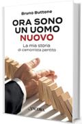 Ora sono un uomo nuovo: La mia storia di camorrista pentito