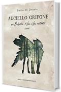 Auciello Grifone: Partitura per orchestra, 3 voci e voce recitante