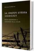 La Grande Guerra 1914-1918. Stato onnipotente e catastrofe della civiltà