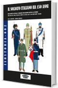 Il soldato italiano ha 150 anni: L’esercito Italiano: figurini dal 1859 a oggi - The Italian Soldier is 150 years old (Isostoria Vol. 2)