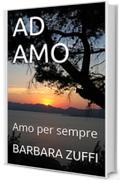 AD AMO: Amo per sempre