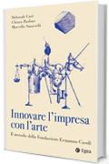 Innovare l'impresa con l'arte: Il metodo della Fondazione Ermanno Casoli