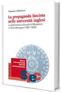 La propaganda fascista nelle università inglesi: La diplomazia culturale di Mussolini in Gran Bretagna (1921-1940)