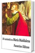 50 curiosità su Maria Maddalena