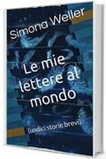 LE MIE LETTERE AL MONDO: (undici storie brevi)