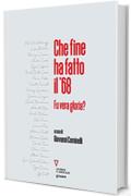 Che fine ha fatto il ’68. Fu vera gloria?