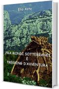 Fra mondi sotterranei e trekking d'avventura