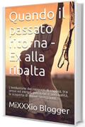 Quando il passato ritorna - Ex alla ribalta : L'evoluzione dei rapporti di coppia, tra sesso ed intrigo, passione e sensualità, la scoperta di nuove sensazioni. (Red Line Vol. 1)