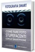 Fotografia smart: Come fare foto stupefacenti con lo smartphone