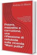 Potere, mazzette e corruzione, una riflessione di celluloide sulla vicenda “Mani pulite”: Il cinema ed i documentari raccontano il mondo delle tangenti pre e post annus orribilis 1992