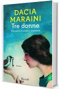 Tre donne. Una storia d'amore e disamore