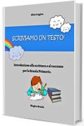 Scriviamo un testo!: Introduzione alla scrittura e al racconto per la Scuola Primaria.