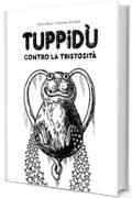 Tuppidù : contro la tristosità