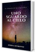 Uno sguardo al cielo: Il coraggio di crederci