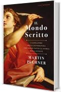 Il mondo scritto: I capolavori della letteratura che hanno fatto la storia della civiltà