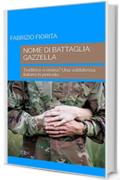 NOME DI BATTAGLIA: GAZZELLA: Traditrice o eroina? Una soldatessa italiana in pericolo.