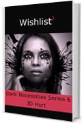 Wishlist 2: Dark Necessities Series 6