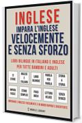 Inglese - Impara L'Inglese Velocemente e Senza Sforzo: Impara l'inglese con le storie iniziali, storie bilingue (testo parallelo in inglese e italiano) per principianti