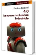 4.0 La nuova rivoluzione industriale (Farsi un'idea)