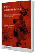 I ciechi dai ghetti ai diritti: L'Istituto David Chiossone dal 1868 al 2018 (Percorsi)