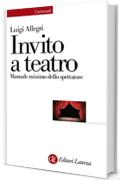 Invito a teatro: Manuale minimo dello spettatore